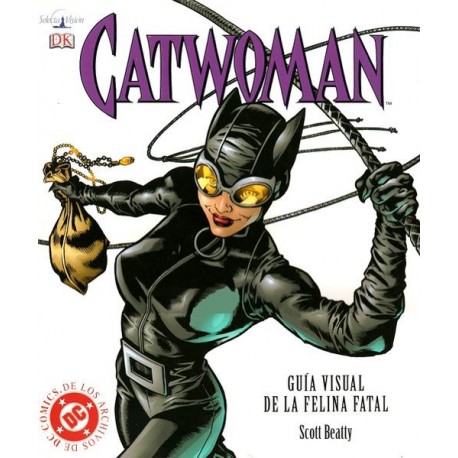 CATWOMAN: GUIA VISUAL DE LA FELINA FATAL